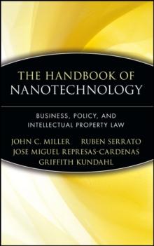 The Handbook of Nanotechnology : Business, Policy, and Intellectual Property Law