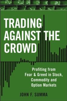 Trading Against the Crowd : Profiting from Fear and Greed in Stock, Futures and Options Markets