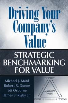 Driving Your Company's Value : Strategic Benchmarking for Value