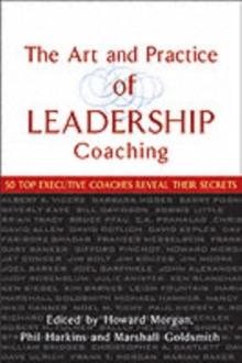 The Art and Practice of Leadership Coaching : 50 Top Executive Coaches Reveal Their Secrets