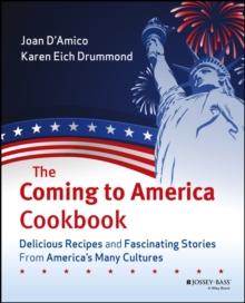 The Coming to America Cookbook : Delicious Recipes and Fascinating Stories from America's Many Cultures