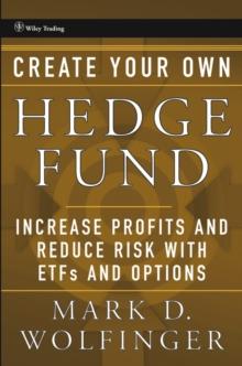 Create Your Own Hedge Fund : Increase Profits and Reduce Risks with ETFs and Options