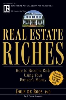 Real Estate Riches : How to Become Rich Using Your Banker's Money