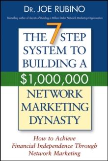 The 7-Step System to Building a $1,000,000 Network Marketing Dynasty : How to Achieve Financial Independence through Network Marketing