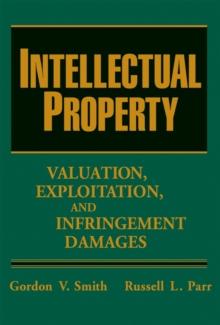 Intellectual Property : Valuation, Exploitation, and Infringement Damages