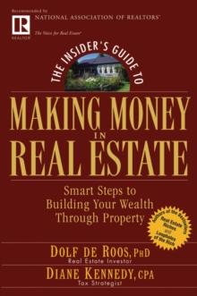 The Insider's Guide to Making Money in Real Estate : Smart Steps to Building Your Wealth Through Property