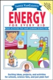 Janice VanCleave's Energy for Every Kid : Easy Activities That Make Learning Science Fun