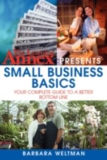 The Learning Annex Presents Small Business Basics : Your Complete Guide to a Better Bottom Line