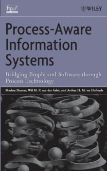 Process-Aware Information Systems : Bridging People and Software Through Process Technology