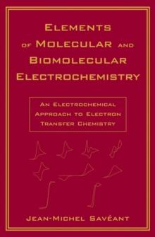 Elements of Molecular and Biomolecular Electrochemistry : An Electrochemical Approach to Electron Transfer Chemistry