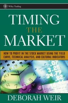 Timing the Market : How to Profit in the Stock Market Using the Yield Curve, Technical Analysis, and Cultural Indicators