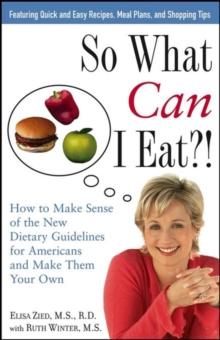 So What Can I Eat?! : How to Make Sense of the New Dietary Guidelines for Americans and Make Them Your Own