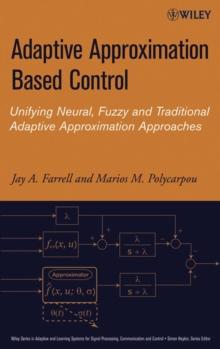 Adaptive Approximation Based Control : Unifying Neural, Fuzzy and Traditional Adaptive Approximation Approaches