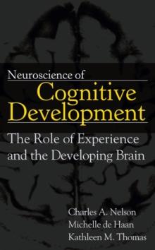 Neuroscience of Cognitive Development : The Role of Experience and the Developing Brain