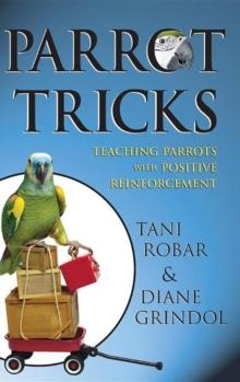 Parrot Tricks : Teaching Parrots with Positive Reinforcement