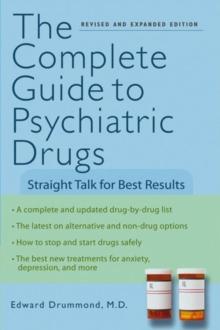 The Complete Guide to Psychiatric Drugs : Straight Talk for Best Results