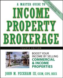 A Master Guide to Income Property Brokerage : Boost Your Income By Selling Commercial and Income Properties