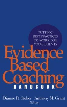 Evidence Based Coaching Handbook : Putting Best Practices to Work for Your Clients