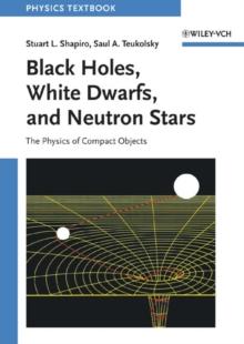 Black Holes, White Dwarfs, and Neutron Stars : The Physics of Compact Objects