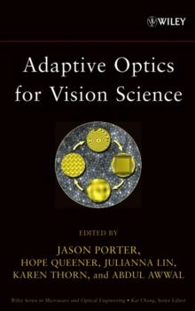 Adaptive Optics for Vision Science : Principles, Practices, Design, and Applications