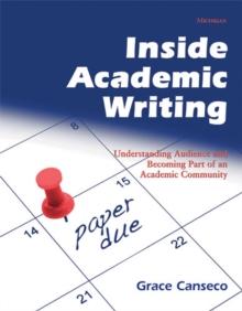 Inside Academic Writing : Understanding Audience and Becoming Part of an Academic Community