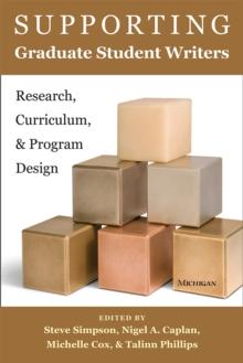 Supporting Graduate Student Writers : Research, Curriculum, & Program Design