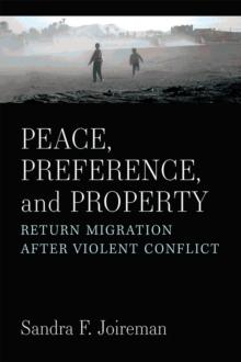 Peace, Preference, and Property : Return Migration after Violent Conflict