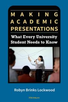 Making Academic Presentations : What Every University Student Needs to Know