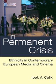 In Permanent Crisis : Ethnicity in Contemporary European Media and Cinema