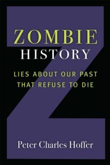 Zombie History : Lies About Our Past that Refuse to Die