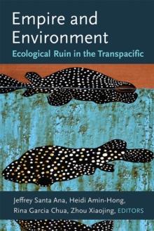 Empire and Environment : Ecological Ruin in the Transpacific