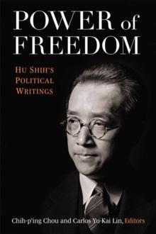 Power of Freedom : Hu Shih's Political Writings