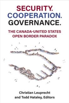 Security. Cooperation. Governance. : The Canada-United States Open Border Paradox