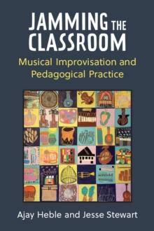 Jamming the Classroom : Musical Improvisation and Pedagogical Practice