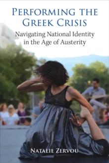 Performing the Greek Crisis : Navigating National Identity in the Age of Austerity