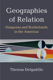 Geographies of Relation : Diasporas and Borderlands in the Americas