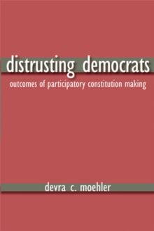 Distrusting Democrats : Outcomes of Participatory Constitution Making