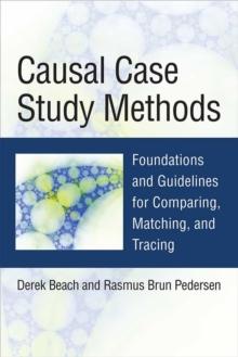 Causal Case Study Methods : Foundations and Guidelines for Comparing, Matching, and Tracing