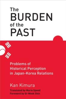 The Burden of the Past : Problems of Historical Perception in Japan-Korea Relations