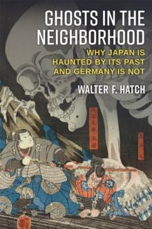 Ghosts in the Neighborhood : Why Japan Is Haunted by Its Past and Germany Is Not