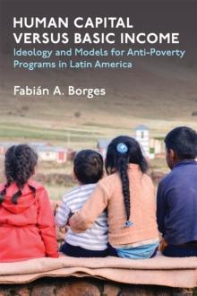 Human Capital versus Basic Income : Ideology and Models of Anti-Poverty Programs in Latin America