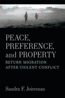 Peace, Preference, and Property : Return Migration After Violent Conflict