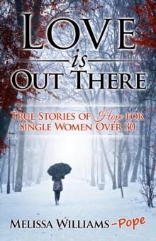 Love is Out There: True Stories of Hope for Single Women Over 30