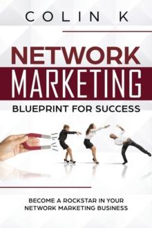 Network Marketing Blueprint for Success : Become a Rockstar in Your Network Marketing Business