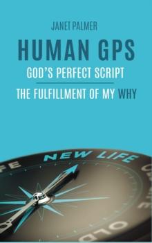 Human GPS - God's Perfect Script : The Fulfillment of My Why