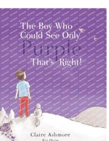 The Boy Who Could See Only Purple. That's Right! : Encouraging children to embrace change