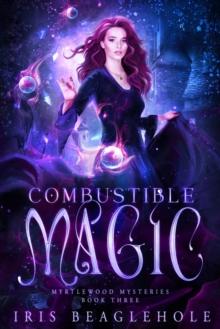 Combustible Magic : Myrtlewood Mysteries Book three