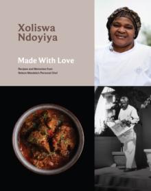 Made With Love : Recipes And Memories From Nelson Mandela's Personal Chef