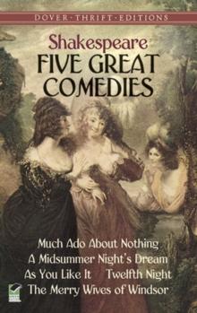 Five Great Comedies : Much Ado About Nothing, Twelfth Night, A Midsummer Night's Dream, As You Like It and The Merry Wives