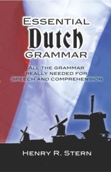 Essential Dutch Grammar : All The Grammar Really Needed For Speech And Comprehension